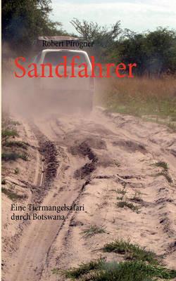 Sandfahrer: Eine Tiermangelsafari durch Botswana - Robert Pfrogner - cover