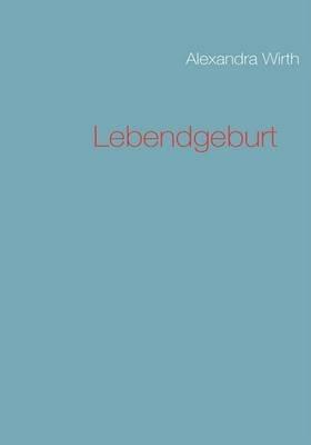 Lebendgeburt - Alexandra Wirth - cover
