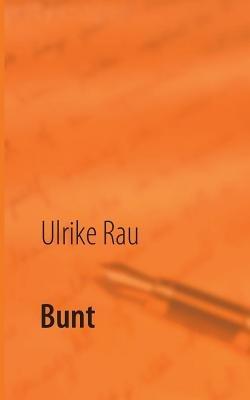 Bunt - Ulrike Rau - cover