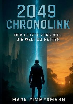 2049 Chronolink: Der letzte Versuch, die Welt zu retten - Mark Zimmermann - cover
