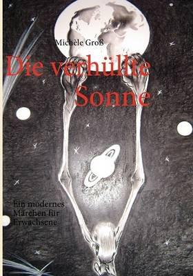 Die verhüllte Sonne: Ein modernes Märchen für Erwachsene - Michèle Groß - cover