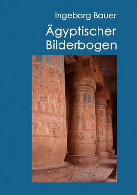 Ägyptischer Bilderbogen: Tagebuch einer Ägyptenreise - Ingeborg Bauer - cover