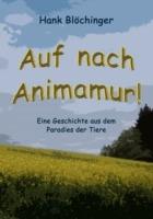 Auf nach Animamur!: Eine Geschichte aus dem Paradies der Tiere - Hank Blöchinger - cover