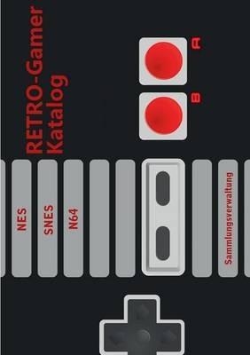 RETRO-Gamer Katalog - NES / SNES / N64: Sammlungsverwaltung - Michael Graf - cover