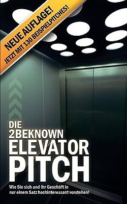 Die 2BEKNOWN Elevator Pitch: Wie Sie sich und Ihr Geschäft in nur einem Satz hochinteressant vorstellen! - Alexander Riedl - cover