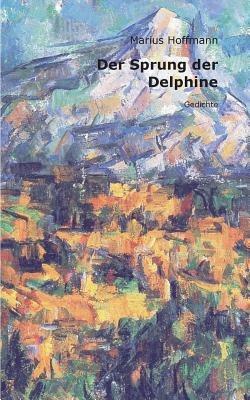 Der Sprung der Delphine: Gedichte - Marius Hoffmann - cover