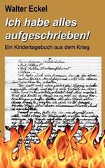 Ich habe alles aufgeschrieben!: Ein Kindertagebuch aus dem Krieg