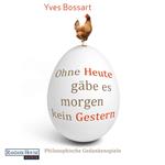 Ohne Heute gäbe es morgen kein Gestern