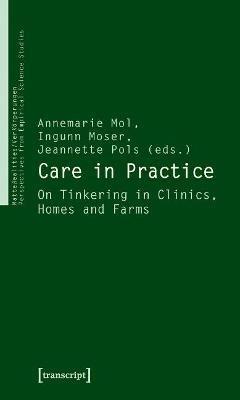 Care in Practice: On Tinkering in Clinics, Homes and Farms - cover