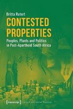 Contested Properties – Peoples, Plants, and Politics in Post–Apartheid South Africa