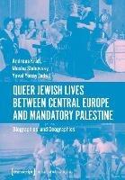 Queer Jewish Lives Between Central Europe and Ma – Biographies and Geographies, 1870–1960