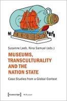 Museums, Transculturality and the Nation State: Case Studies from a Global Context - cover