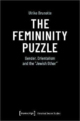 The Femininity Puzzle: Gender, Orientalism and the Jewish Other - Ulrike Brunotte - cover