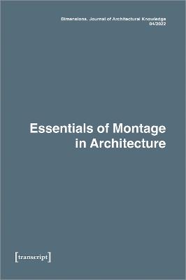 Dimensions. Journal of Architectural Knowledge: Vol. 2, No. 4/2022: Essentials of Montage in Architecture - cover