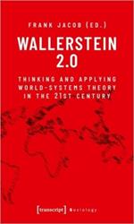 Wallerstein 2.0: Thinking and Applying World-Systems Theory in the Twenty-First Century