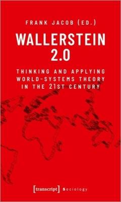 Wallerstein 2.0: Thinking and Applying World-Systems Theory in the Twenty-First Century - cover