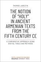 The Notion of »holy« in Ancient Armenian Texts from the Fifth Century CE: A Comparative Approach Using Digital Tools and Methods