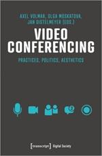 Video Conferencing: Practices, Politics, Aesthetics