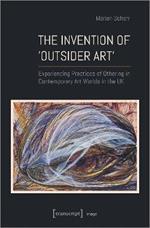 The Invention of ›Outsider Art‹: Experiencing Practices of Othering in Contemporary Art Worlds in the UK