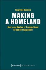 Making a Homeland: Roots and Routes of Transnational Armenian Engagement