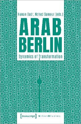 Arab Berlin: Dynamics of Transformation - cover