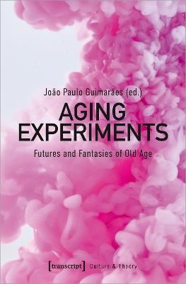 Aging Experiments: Futures and Fantasies of Old Age - cover
