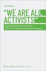 »We Are All Activists«: Exploring Solidarities in Activism By, With and For Refugees and Migrants in Hamburg