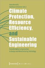 Climate Protection, Resource Efficiency, and Sustainable Engineering: Transdisciplinary Approaches to Design and Manufacturing Technology