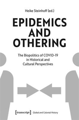 Epidemics and Othering: The Biopolitics of COVID-19 in Historical and Cultural Perspectives - cover