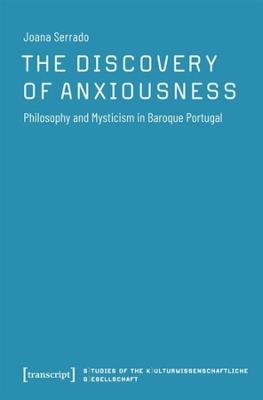 The Discovery of Anxiousness: Philosophy and Mysticism in Baroque Portugal - Joana Serrado - cover