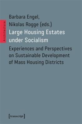 Large Housing Estates under Socialism: Experiences and Perspectives on Sustainable Development of Mass Housing Districts - cover