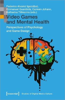 Video Games and Mental Health: Perspectives of Psychology and Game Design - cover