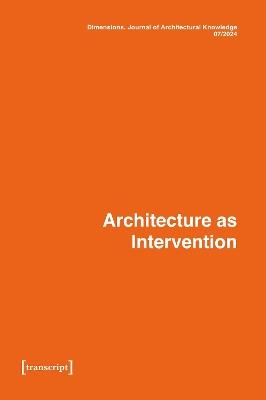 Dimensions. Journal of Architectural Knowledge: Vol. 4, No. 7/2024: Architecture as Intervention - Katharina Voigt - cover