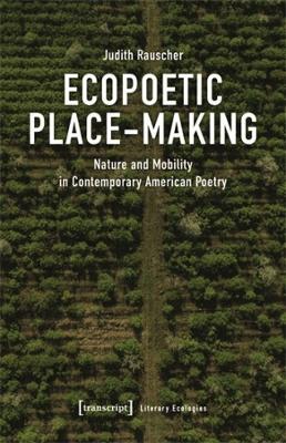 Ecopoetic Place-Making: Nature and Mobility in Contemporary American Poetry - Judith Rauscher - cover