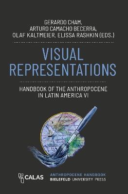 Visual Representations - Handbook of the Anthropocene in Latin America VI - cover