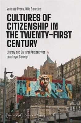 Cultures of Citizenship in the Twenty-First Century: Literary and Cultural Perspectives on a Legal Concept - Vanessa Evans,Mita Banerjee - cover