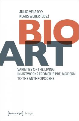 Bio-Art: Varieties of the Living in Artworks from the Pre-modern to the Anthropocene - cover