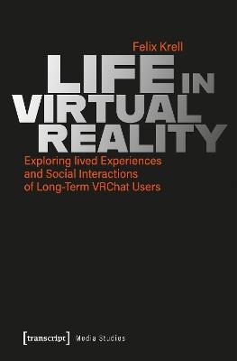 Life in Virtual Reality: Exploring lived Experiences and Social Interactions of Long-Term VRChat Users - Felix Krell - cover