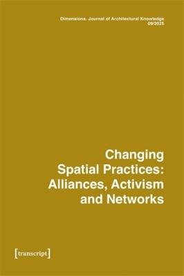 Dimensions: Journal of Architectural Knowledge, Vol. 5, No. 9/2025: Changing Spatial Practice: Alliances, Activism, and Networks - cover
