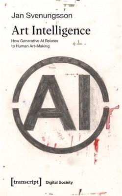 Art Intelligence: How Generative AI Relates to Human Art-Making - Jan Svenungsson - cover
