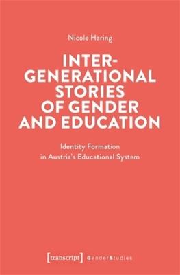 Intergenerational Stories of Gender and Education: Identity Formation in Austria's Educational System - Nicole Haring - cover