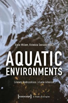 Aquatic Environments: Literary Hydropolitics in Latin America - cover