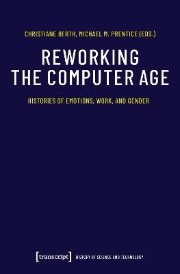Reworking the Computer Age: Histories of Emotions, Work, and Gender - cover