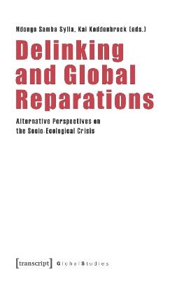 Delinking and Global Reparations: Alternative Perspectives on the Socio-Ecological Crisis - cover