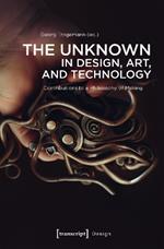 The Unknown in Design, Art, and Technology: Contributions to a Philosophy of Making