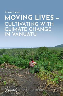 Moving Lives - Cultivating with Climate Change in Vanuatu - Desirée Hetzel - cover