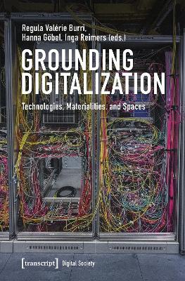Grounding Digitalization: Technologies, Materialities, and Spaces - cover