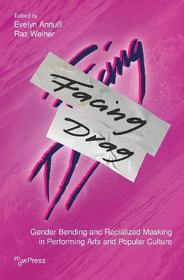 Facing Drag: Gender Bending and Racialized Masking in Performing Arts and Popular Culture - cover