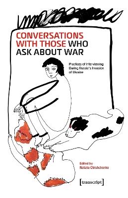 Conversations with Those Who Ask About War: Practices of Interviewing During Russia's Invasion of Ukraine - cover