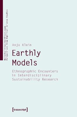 Earthly Models: Ethnographic Encounters in Interdisciplinary Sustainability Research - Anja Klein - cover
